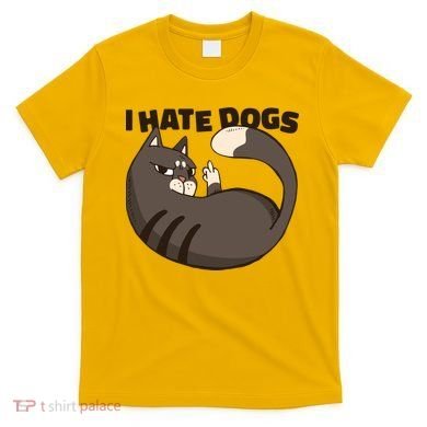 I Hate Dogs Cat Lover Funny Meme T-Shirt