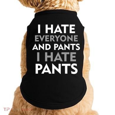 I Hate Everyone And No Pants Doggie Tank