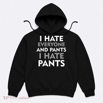 I Hate Everyone And No Pants Hoodie