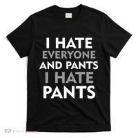 I Hate Everyone And No Pants T-Shirt thumb 0
