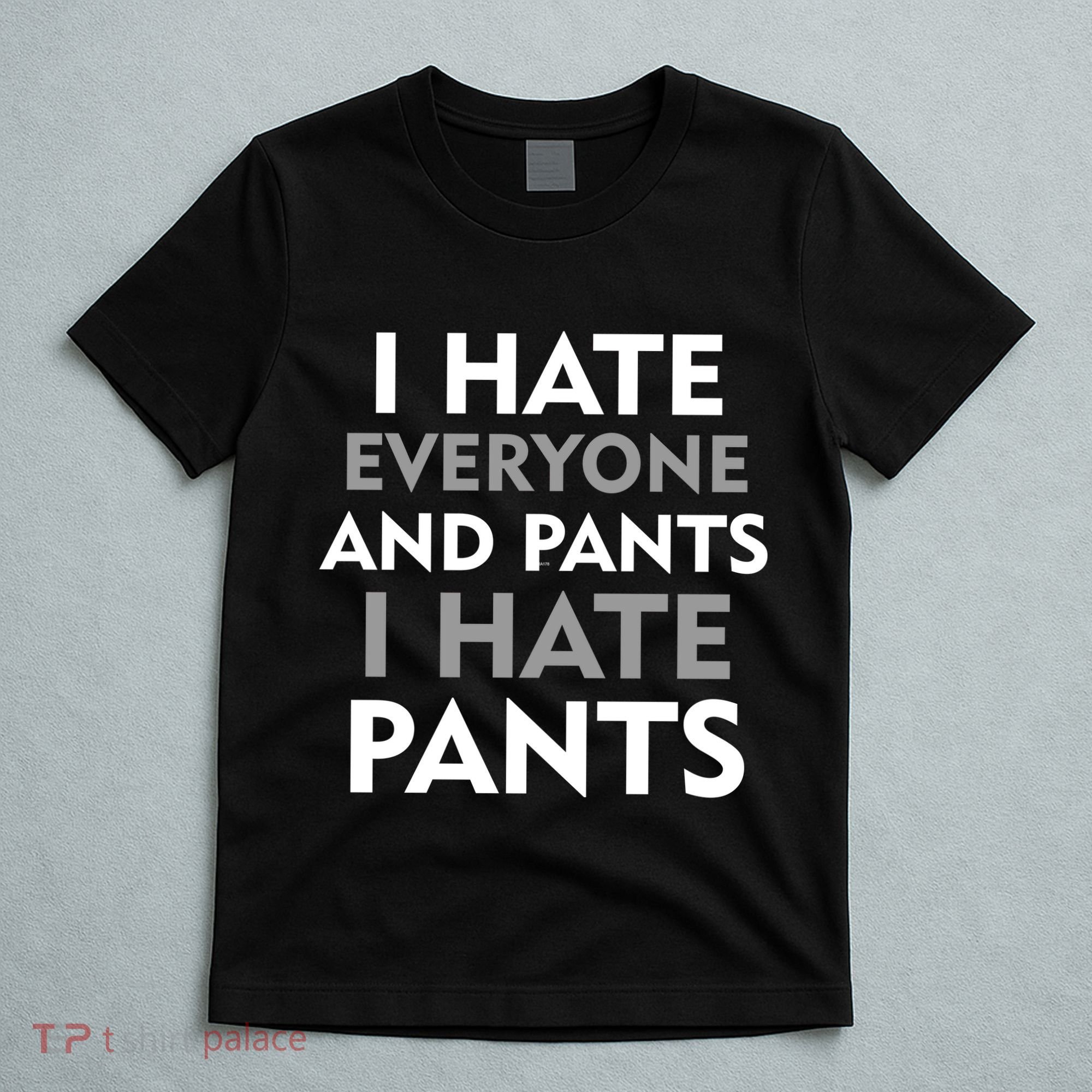 I Hate Everyone And No Pants T-Shirt