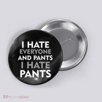 I Hate Everyone And No Pants Button thumb 0