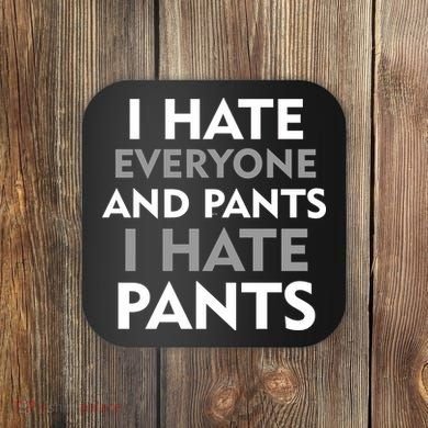 I Hate Everyone And No Pants Coaster