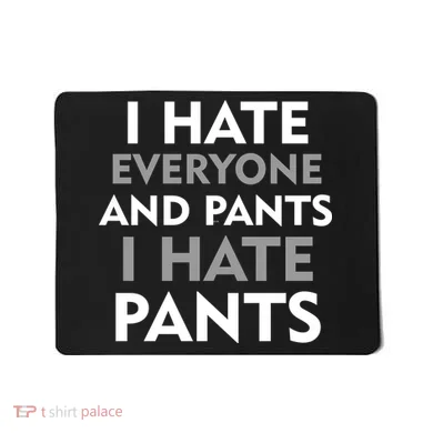 I Hate Everyone And No Pants Mousepad