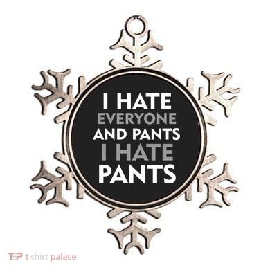 I Hate Everyone And No Pants Ornament
