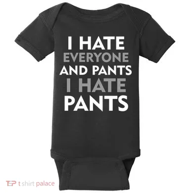 I Hate Everyone And No Pants Baby Bodysuit