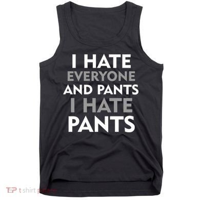 I Hate Everyone And No Pants Tank Top