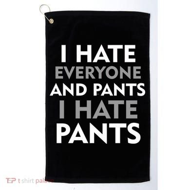 I Hate Everyone And No Pants Golf Towel
