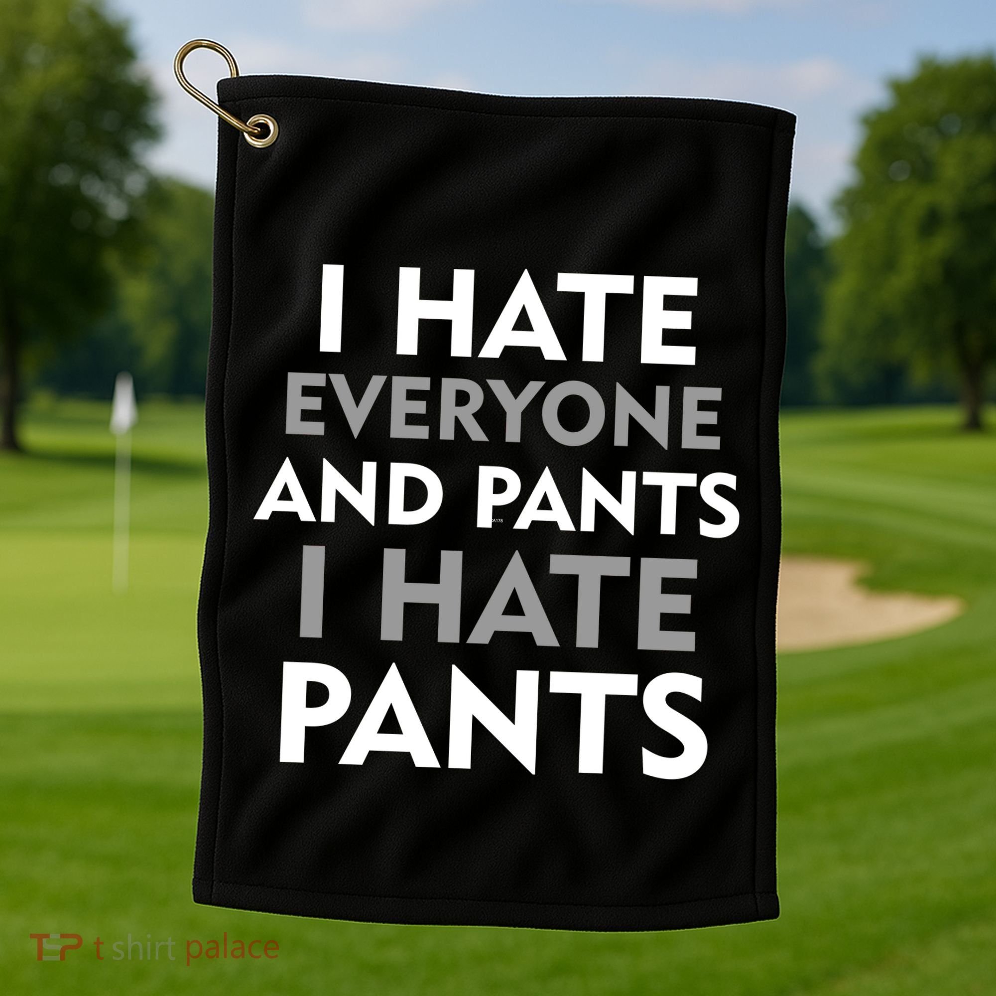 I Hate Everyone And No Pants Golf Towel