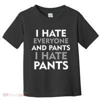 I Hate Everyone And No Pants Toddler T-Shirt thumb 0