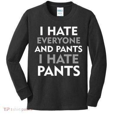 I Hate Everyone And No Pants Kids Long Sleeve Shirt