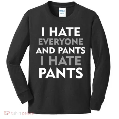 I Hate Everyone And No Pants Kids Long Sleeve Shirt