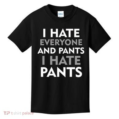 I Hate Everyone And No Pants Kids T-Shirt