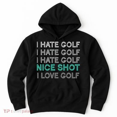 I Hate Golf Nice Shot I Love Golf Funny Hoodie