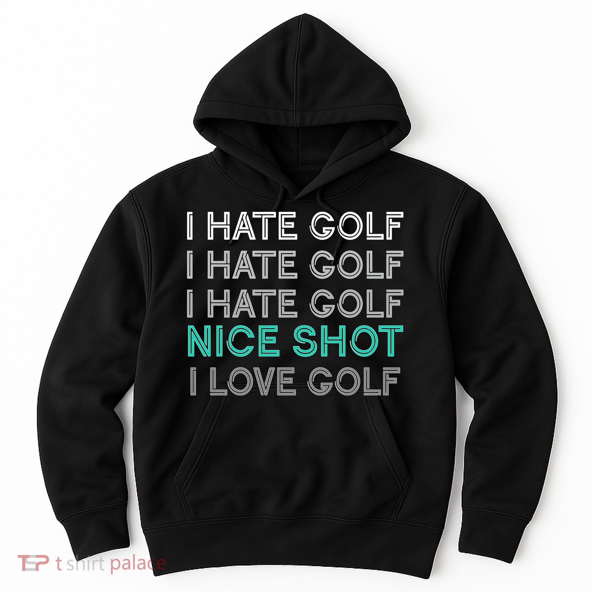 I Hate Golf Nice Shot I Love Golf Funny Hoodie