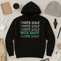 I Hate Golf Nice Shot I Love Golf Funny Hoodie thumb 3