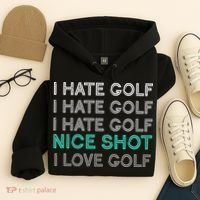 I Hate Golf Nice Shot I Love Golf Funny Hoodie thumb 4