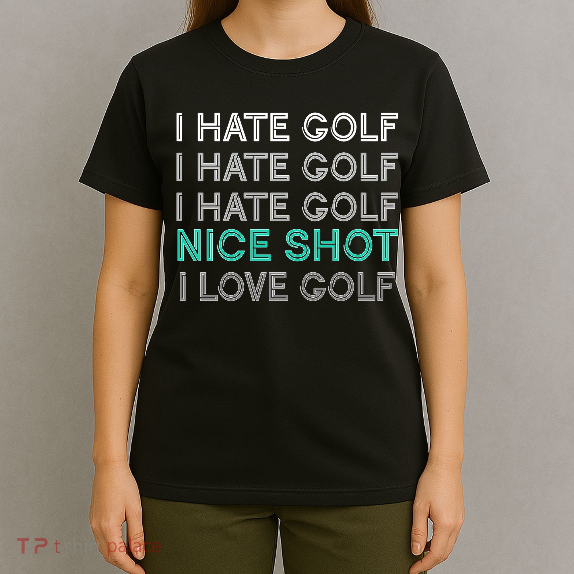 I Hate Golf Nice Shot I Love Golf Funny T-Shirt