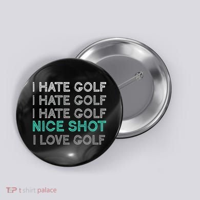I Hate Golf Nice Shot I Love Golf Funny Button