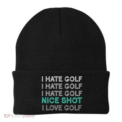 I Hate Golf Nice Shot I Love Golf Funny Beanie