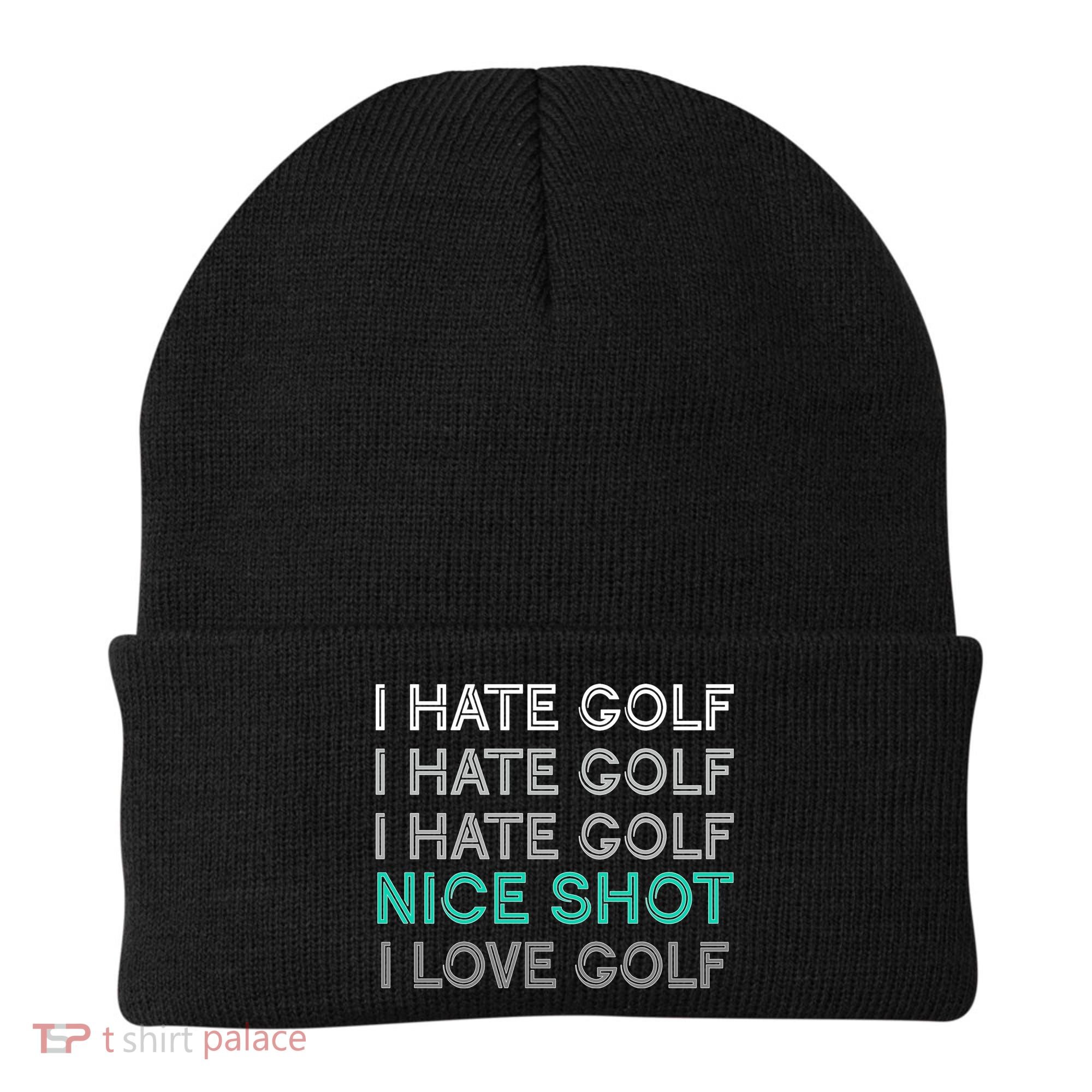 I Hate Golf Nice Shot I Love Golf Funny Beanie