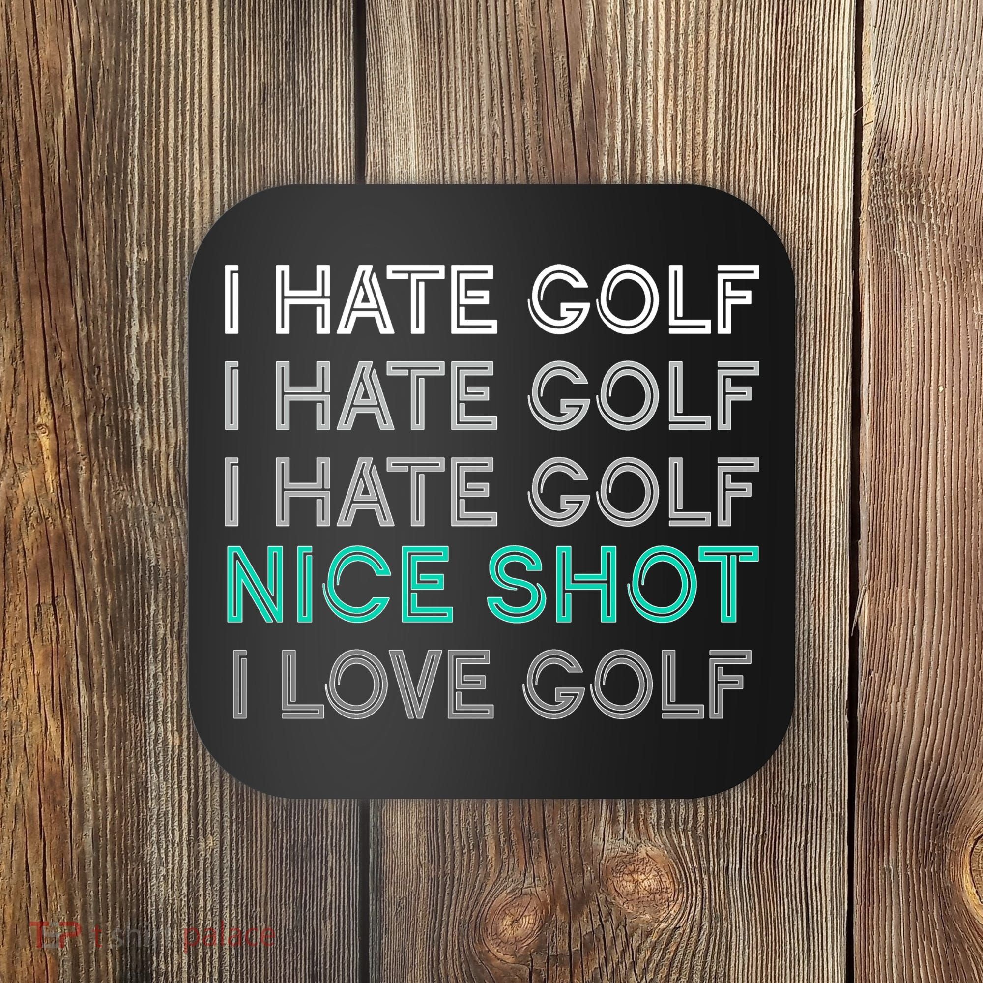 I Hate Golf Nice Shot I Love Golf Funny Coaster