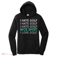 I Hate Golf Nice Shot I Love Golf Funny Women's Hoodie thumb 0
