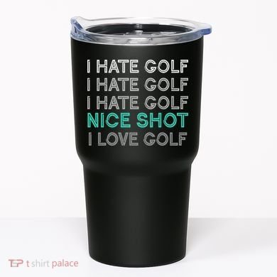 I Hate Golf Nice Shot I Love Golf Funny Tumbler