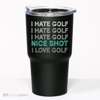 I Hate Golf Nice Shot I Love Golf Funny Tumbler thumb 0