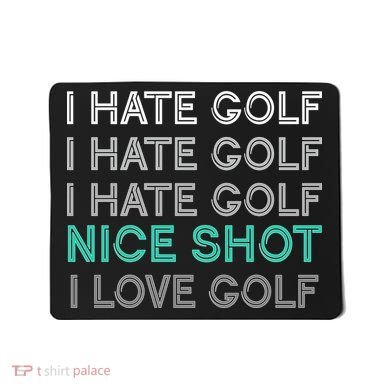 I Hate Golf Nice Shot I Love Golf Funny Mousepad
