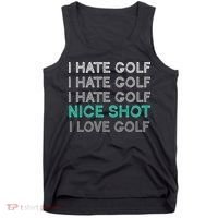 I Hate Golf Nice Shot I Love Golf Funny Tank Top thumb 0