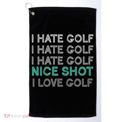 I Hate Golf Nice Shot I Love Golf Funny Golf Towel