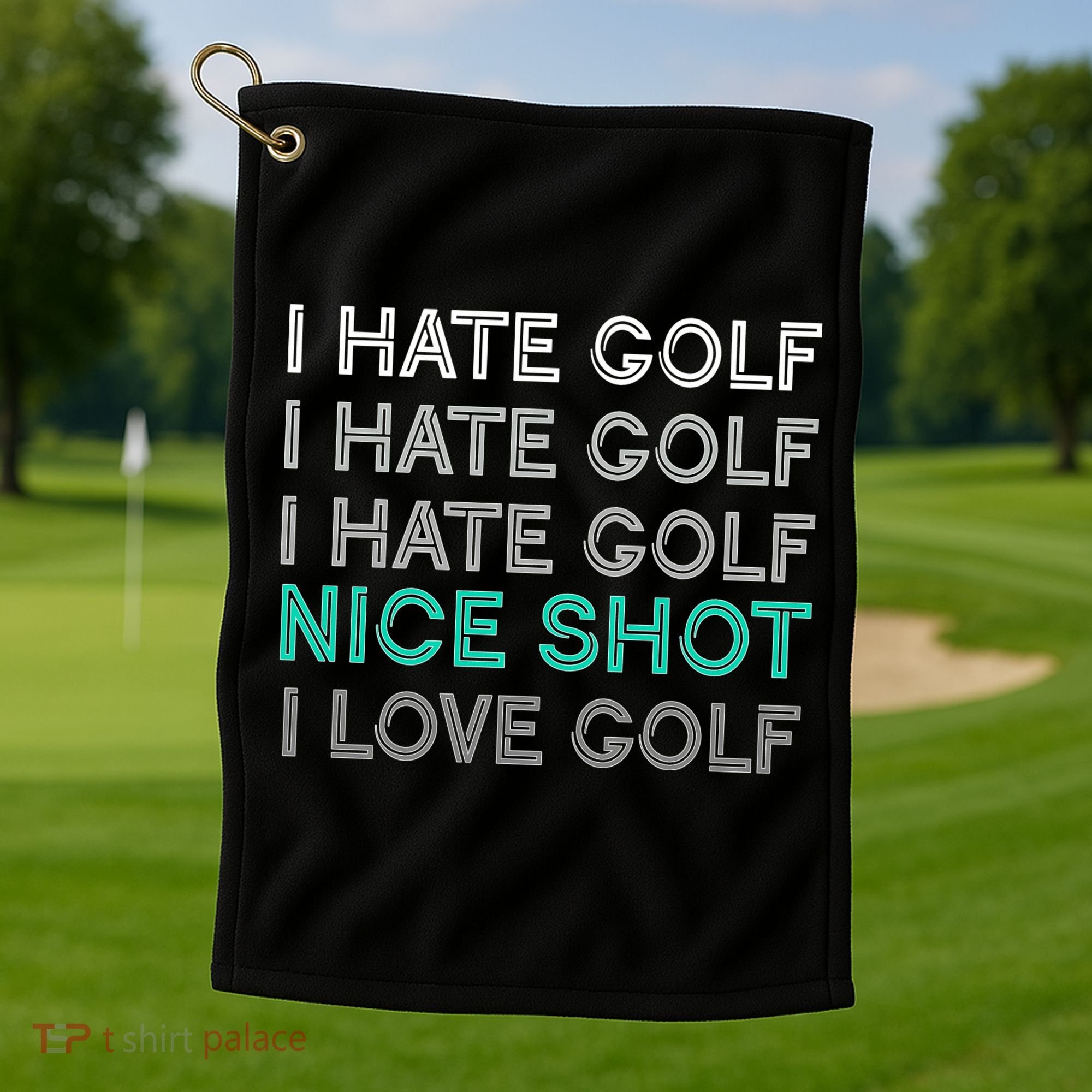 I Hate Golf Nice Shot I Love Golf Funny Golf Towel