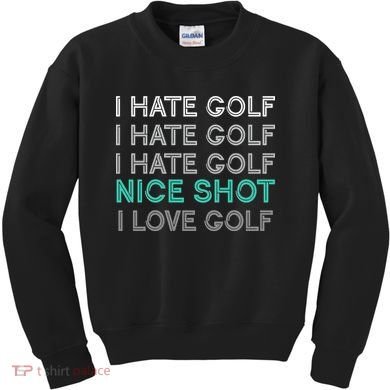 I Hate Golf Nice Shot I Love Golf Funny Kids Sweatshirt