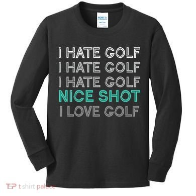 I Hate Golf Nice Shot I Love Golf Funny Kids Long Sleeve Shirt