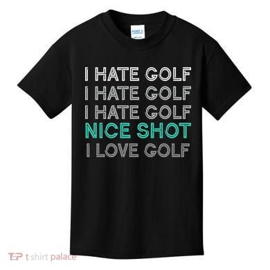 I Hate Golf Nice Shot I Love Golf Funny Kids T-Shirt