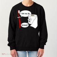 I Hate My Job Seriously Funny Toothbrush Toilet Paper Women's Sweatshirt thumb 0
