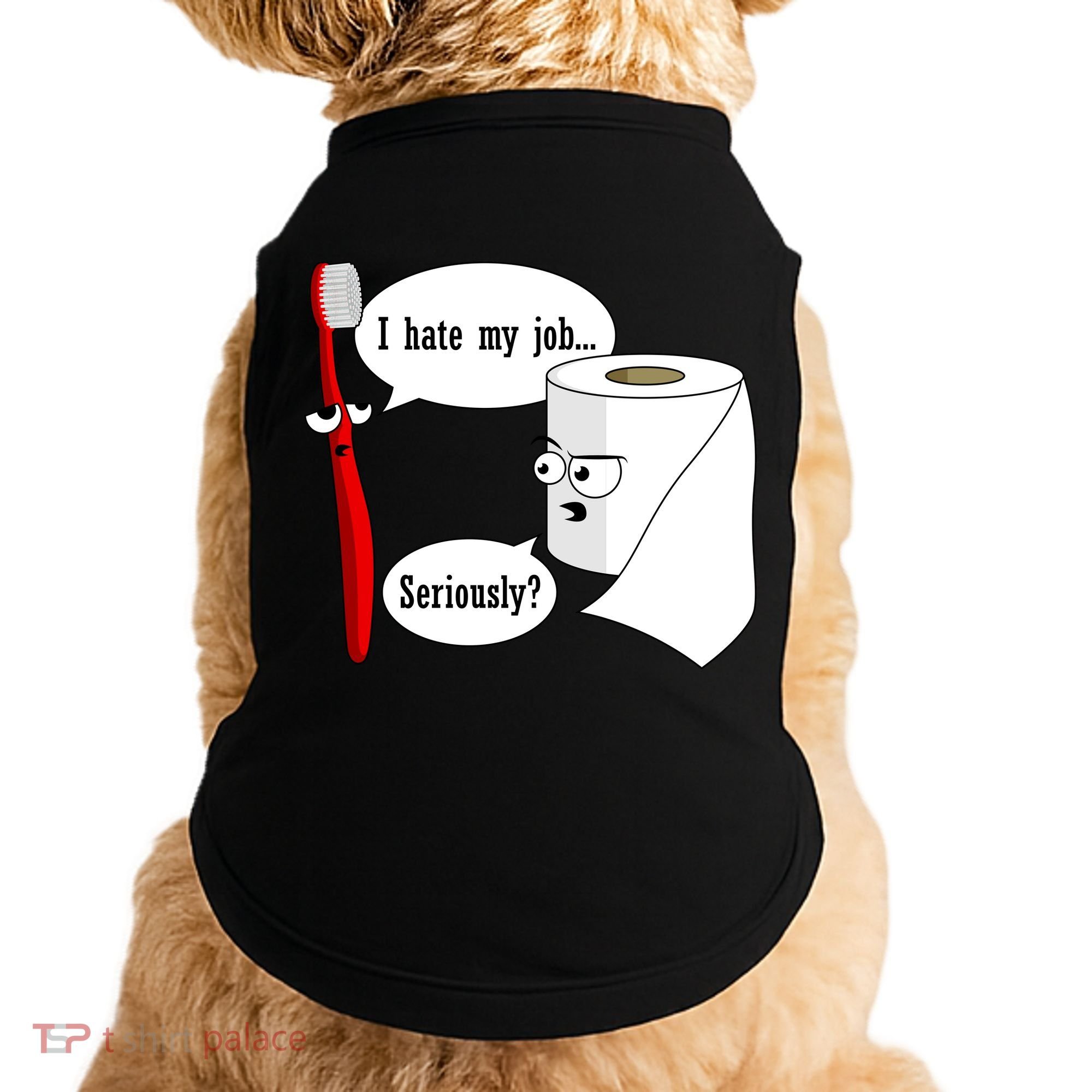 I Hate My Job Seriously Funny Toothbrush Toilet Paper Doggie Tank