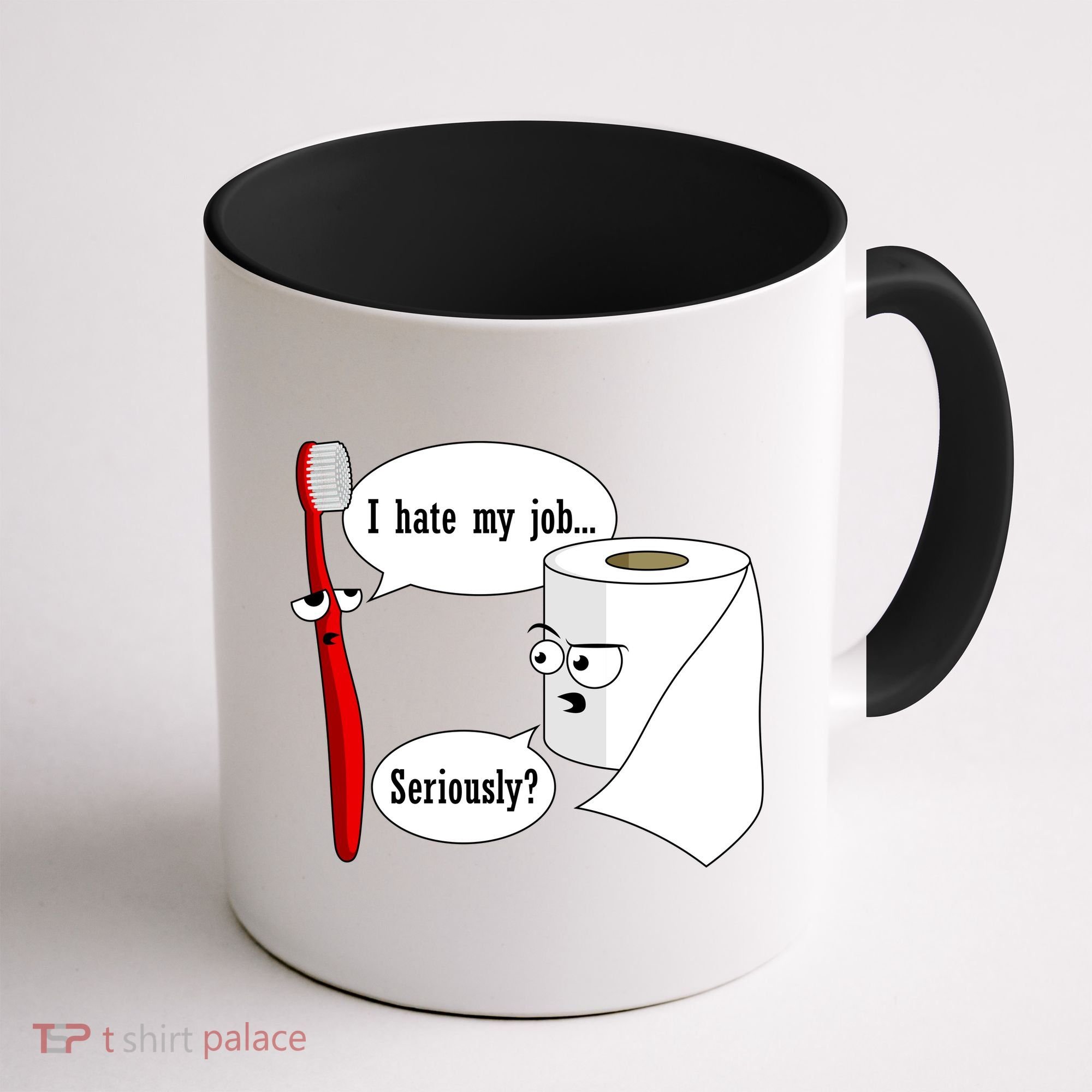 I Hate My Job Seriously Funny Toothbrush Toilet Paper Coffee Mug