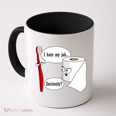 I Hate My Job Seriously Funny Toothbrush Toilet Paper Coffee Mug