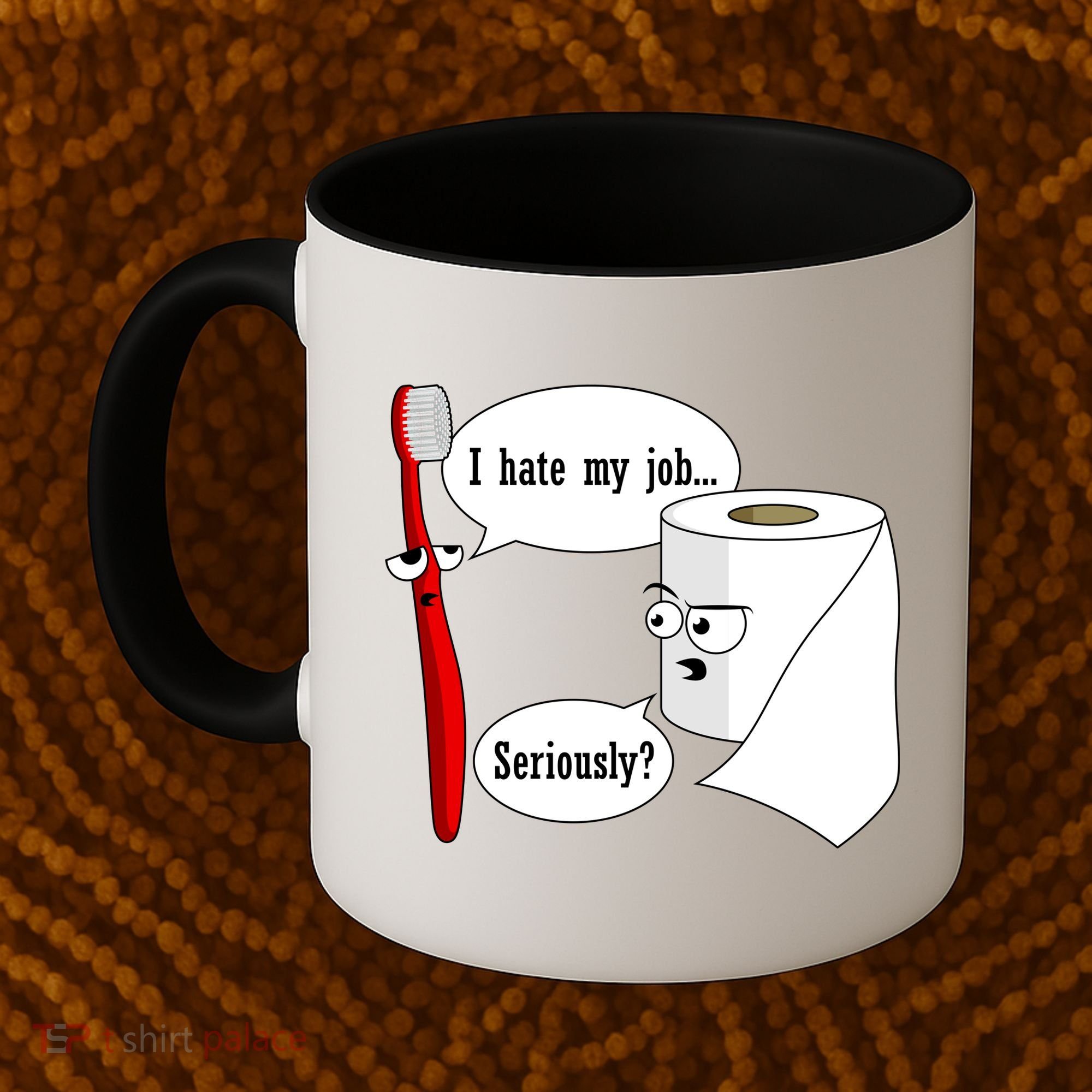 I Hate My Job Seriously Funny Toothbrush Toilet Paper Coffee Mug