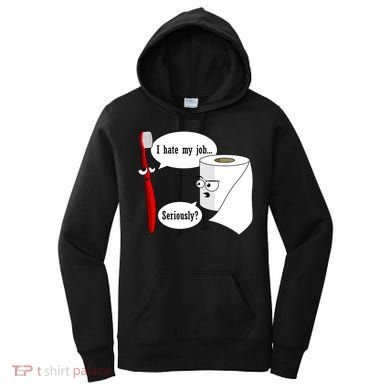 I Hate My Job Seriously Funny Toothbrush Toilet Paper Women's Hoodie