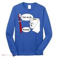 I Hate My Job Seriously Funny Toothbrush Toilet Paper Long Sleeve Shirt thumb 0