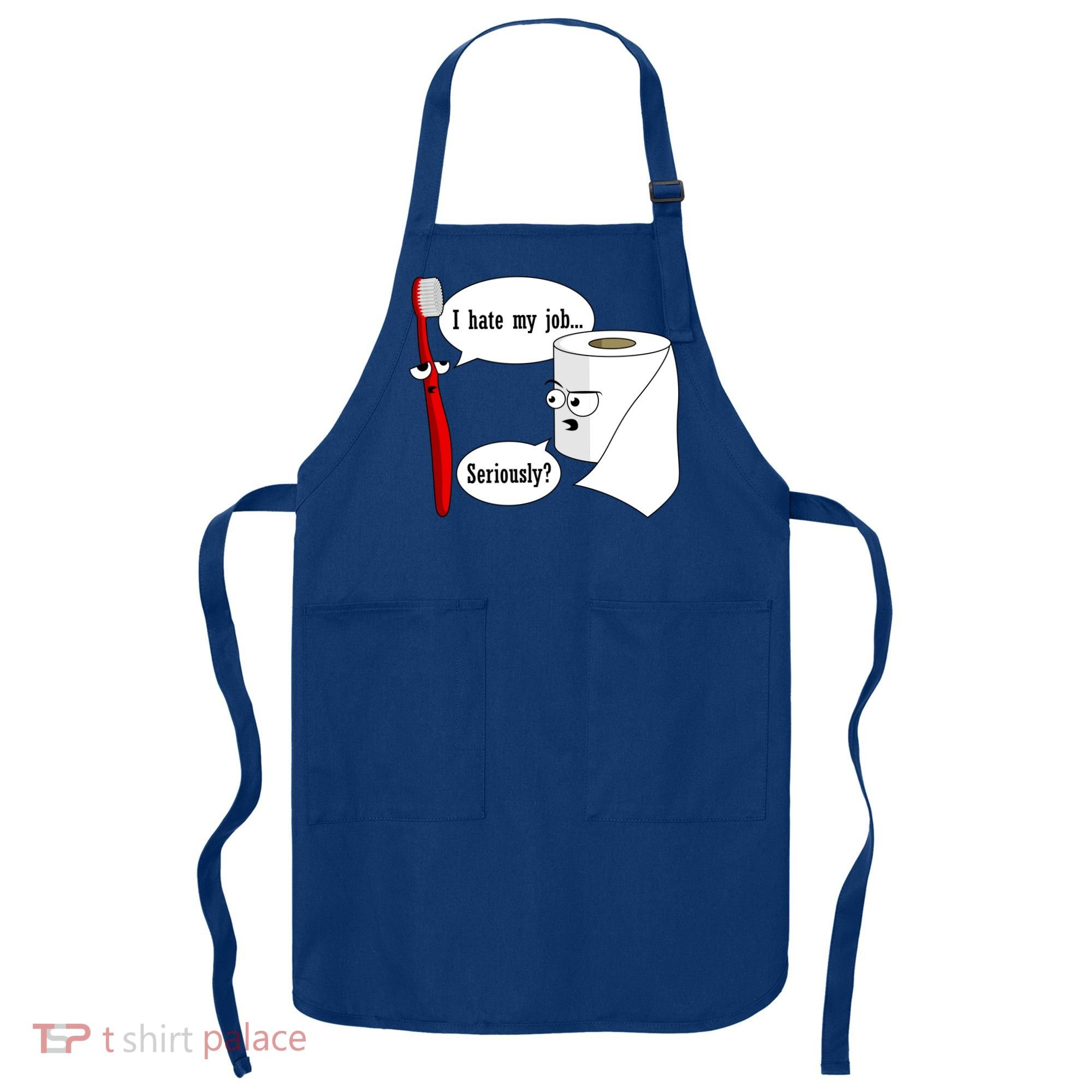 I Hate My Job Seriously Funny Toothbrush Toilet Paper Apron