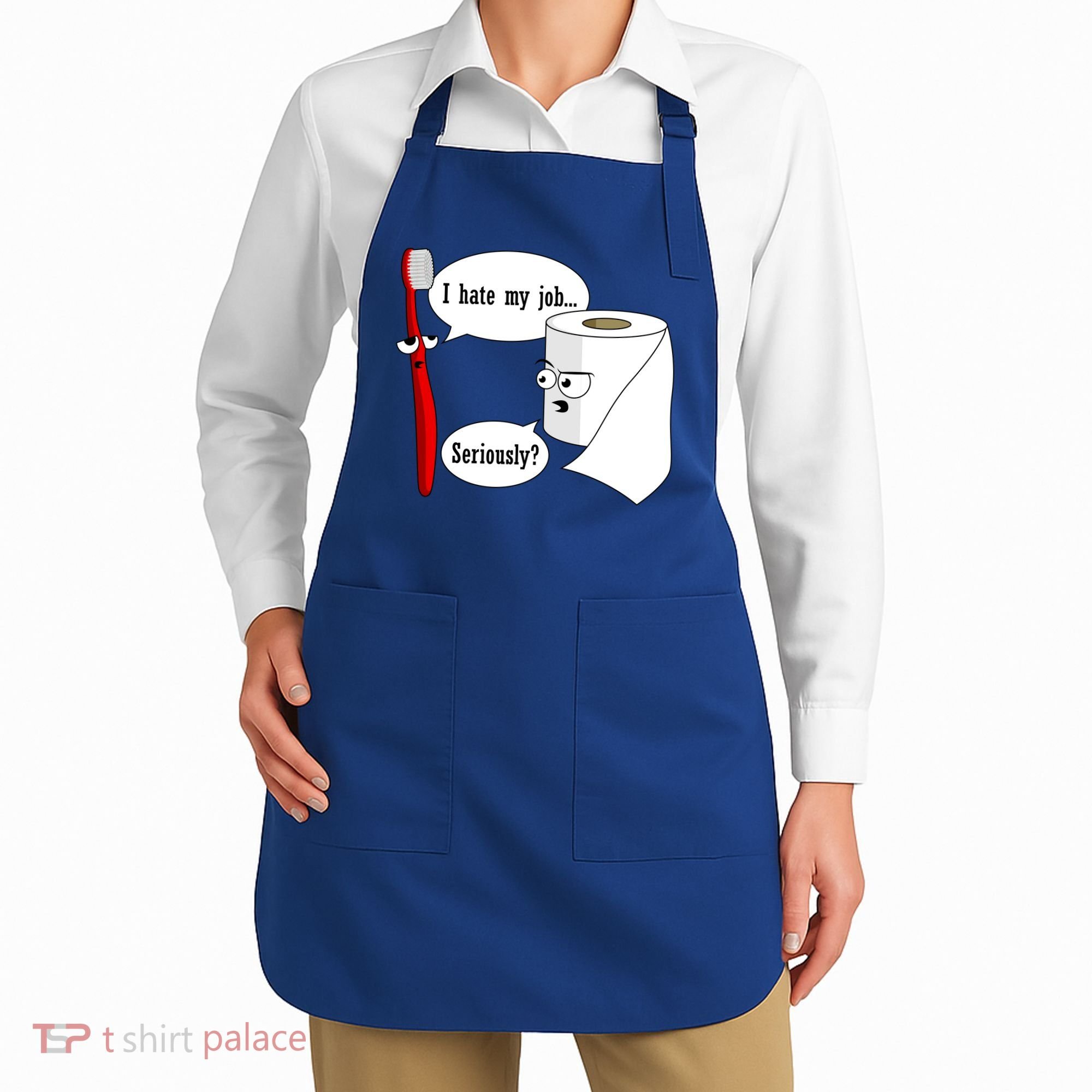 I Hate My Job Seriously Funny Toothbrush Toilet Paper Apron