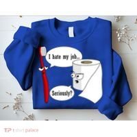 I Hate My Job Seriously Funny Toothbrush Toilet Paper Sweatshirt thumb 2