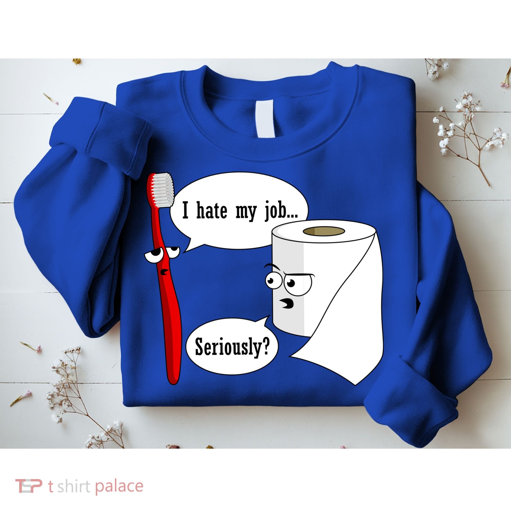 I Hate My Job Seriously Funny Toothbrush Toilet Paper Sweatshirt