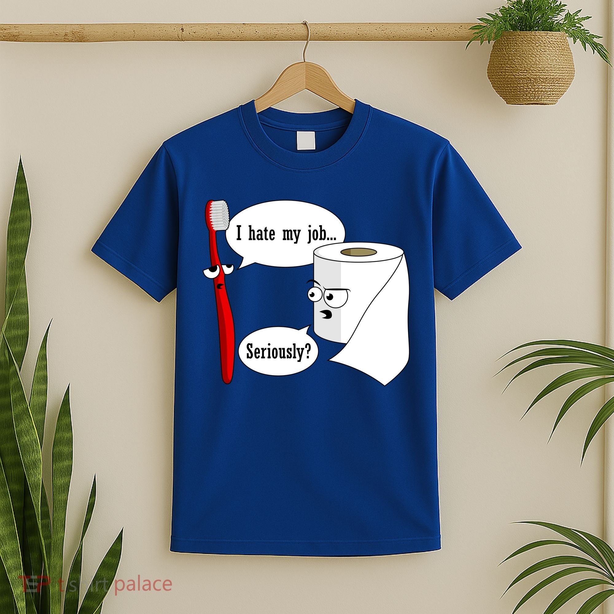 I Hate My Job Seriously Funny Toothbrush Toilet Paper T-Shirt