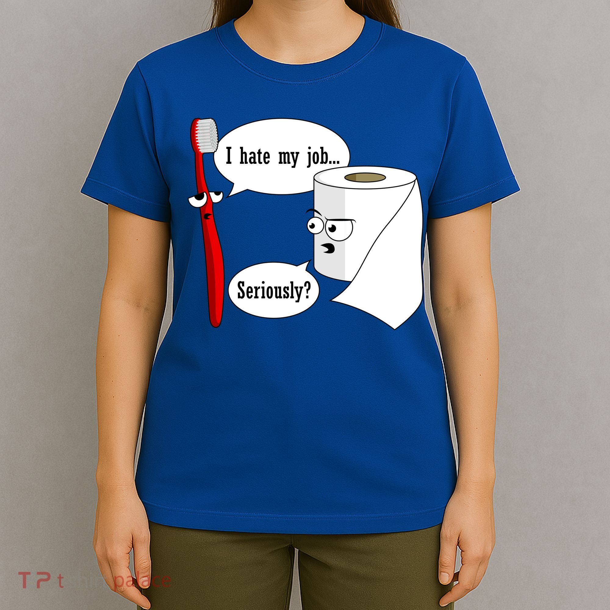 I Hate My Job Seriously Funny Toothbrush Toilet Paper T-Shirt