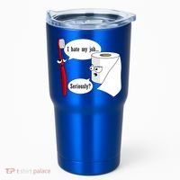 I Hate My Job Seriously Funny Toothbrush Toilet Paper Tumbler thumb 0